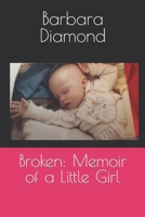 Broken: Memoir of a Little Girl 1678148377 Book Cover