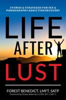 Life After Lust: Stories & Strategies for Sex & Pornography Addiction Recovery 0998468215 Book Cover