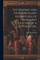 The History and Extraordinary Adventures of Margaret Catchpole, a Suffolk Girl 1021713740 Book Cover