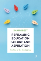 Reframing Education Failure and Aspiration: The Rise of the Meritocracy 1447374967 Book Cover