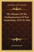 The minutes of the Orphanmasters of New Amsterdam, 1655 to 1663 1378632230 Book Cover