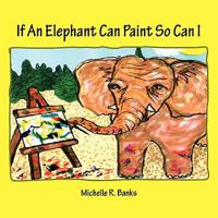 If An Elephant Can Paint So Can I 1453536728 Book Cover