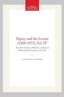 The Papacy and the Levant (1204-1571), Vol. 4: The Sixteenth Century from Julius III to Pius V 0871691620 Book Cover