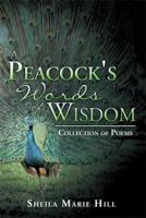 A Peacock's Words of Wisdom: Collection of Poems 1499022204 Book Cover