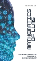 Mathematics of LLMs Made Simple: Algorithms That Power LLMs, Explained in Everyday Language 9199156911 Book Cover
