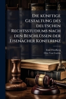 Die Kunftige Gestaltung Des Deutschen Rechtsstudiums: Nach Den Beschlussen Der Eisenacher Konferenz (1896) 1149692855 Book Cover