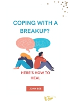 Coping with a Breakup?: Here’s How to Heal B0C6VYY2T7 Book Cover