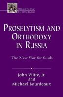 Proselytism and Orthodoxy in Russia: The New War for Souls (Religion & Human Rights Series) 1606086723 Book Cover