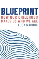 Blueprint: How our childhood makes us who we are 1472137884 Book Cover