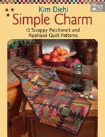 Simple Charm: 12 Scrappy Patchwork and Applique Quilt Patterns 1604680660 Book Cover