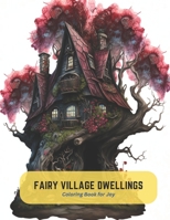 Fairy Village Dwellings: Coloring Book for Joy B0C5KVPSD3 Book Cover