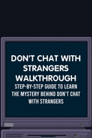 Don't Chat With Strangers Walkthrough: Step-By-Step Guide to Learn The Mystery Behind Don't Chat with Strangers B09TDPT75F Book Cover