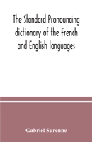 The Standard Pronouncing Dictionary of the French and English Languages 1022342940 Book Cover