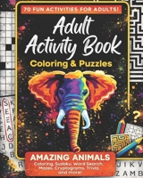 Adult Activity Book Amazing Animals: Coloring and Puzzle Book for Adults Featuring Coloring, Mazes, Crossword, Word Search and Word Scramble 1542776619 Book Cover
