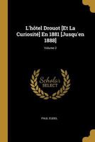 L'H�tel Drouot [et La Curiosit�] En 1881 [jusqu'en 1888]; Volume 2 1021663093 Book Cover
