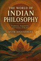The World of Indian Philosophy: Traditions, Arguments, and Visions of Reality B0HDYW864Y Book Cover
