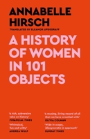 A History of Women in 101 Objects: A walk through female history 1837260419 Book Cover