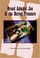 Grand Admiral Joe & the Buried Treasure 1412009359 Book Cover