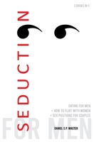 Seduction for Men: 3 books in 1: How to Flirt with Women + Dating for Men + Sex Positions for Couples B08R1B6N2G Book Cover
