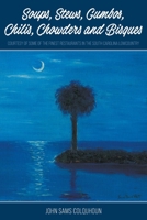 Soups, Stews, Gumbos, Chilis, Chowders and Bisques - courtesy of some of the finest restaurants in the South Carolina Lowcountry 1950860914 Book Cover