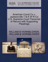 American Const Co v. Jacksonville T & K W R Co U.S. Supreme Court Transcript of Record with Supporting Pleadings 1270095587 Book Cover