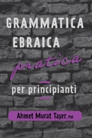 Grammatica Ebraica Pratica per Principianti B0BW2GFR9T Book Cover