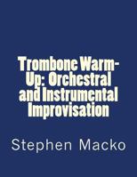 Trombone Warm-Up: Orchestral and Instrumental Improvisation 149031847X Book Cover