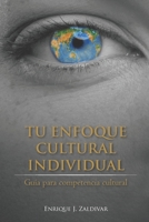 Tu Enfoque Cultural Individual: Guía para competencia cultural (Spanish Edition) 167115780X Book Cover
