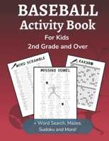 Baseball Activity Book for Kids 2nd Grade and Over: Sports Themed Dot-to-Dot, Word Search, Mazes, Sudoku and Crossword Activity Book B08LJXP7DW Book Cover