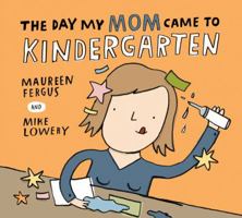 The Day My Mom Came to Kindergarten 1554536987 Book Cover