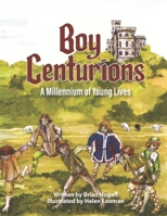 Boy Centurions: A Millennium of Young Lives 0979905699 Book Cover