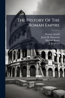 The History Of The Roman Empire: From The Time Of Jul. Caesar To That Of Vitellius, From The Time Of Vespasian To The Extinction Of The Western Empire... 1278378154 Book Cover