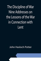 The Discipline of War Nine Addresses on the Lessons of the War in Connection with Lent 9354945252 Book Cover