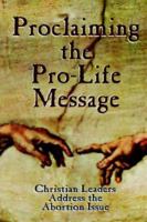 Proclaiming the Pro-Life Message: Christian Leaders Address the Abortion Issue 0929292847 Book Cover