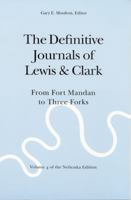 The Definitive Journals of Lewis and Clark: From Fort Mandan to Three Forks (The Nebraska Edition, Vol 4) 0803280114 Book Cover