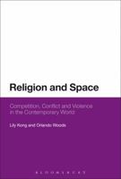 Religion and Space: Competition, Conflict and Violence in the Contemporary World 1350044342 Book Cover