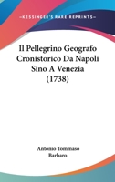 Il Pellegrino Geografo Cronistorico Da Napoli Sino A Venezia (1738) 1166068951 Book Cover