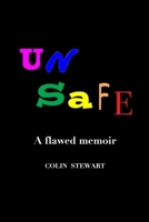 Unsafe: A flawed memoir 0983020647 Book Cover