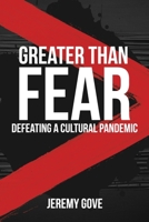 Greater Than Fear: Defeating a Cultural Pandemic B088YB655G Book Cover