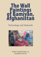 Wall Paintings of Bamiyan, Afghanistan: Technology and Materials 1909492892 Book Cover