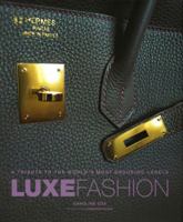 Luxe Fashion: A Tribute to the World’s Most Enduring Labels 0762451114 Book Cover