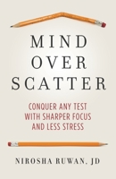 Mind Over Scatter: Conquer Any Test with Sharper Focus and Less Stress 1736245414 Book Cover