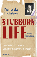 Stubborn Life: Happiness and Hardship in Ukraine, Kazakhstan, Poland 1642861529 Book Cover