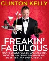 Freakin' Fabulous: How to Dress, Speak, Act, Eat, Sleep, Entertain, Decorate, and Generally Be Better Than Everyone Else 1416961496 Book Cover