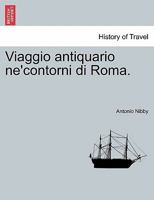 Viaggio antiquario ne'contorni di Roma. 1241571147 Book Cover