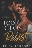 TOO CLOSE TO RESIST B0GYJYV94S Book Cover