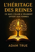 L'héritage des reines: Ce que l'islam a vraiment offert aux femmes B0G242RFNB Book Cover