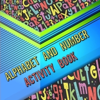 Alphabet and number activity book: Activity Book for Toddlers and Preschool/ Easy Learning Alphabet and Numbers 3511796342 Book Cover