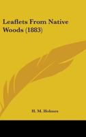 Leaflets From Native Woods 1164896407 Book Cover