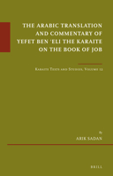 The Arabic Translation and Commentary of Yefet Ben ʿEli the Karaite on the Book of Job : Karaite Texts and Studies, Volume 12 9004417192 Book Cover